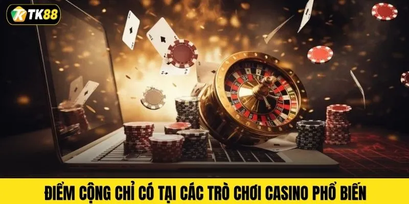 Điểm cộng chỉ có tại các trò chơi casino phổ biến